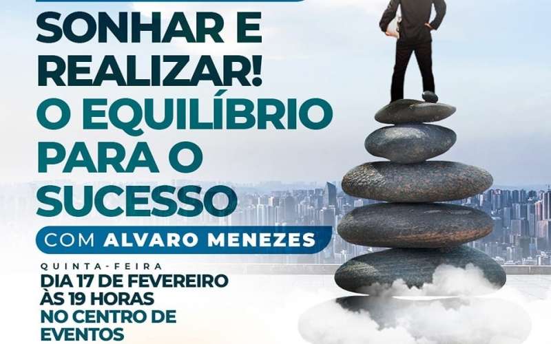 Nesta quinta-feira, dia 17 de fevereiro acontecerá a palestra motivacional: SONHAR E REALIZAR! O EQUILÍBRIO PARA O SUCES