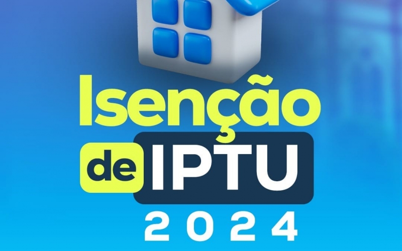 A administração municipal estará realizando a isenção do IPTU no ano de 2024 para casas menores que 70m2