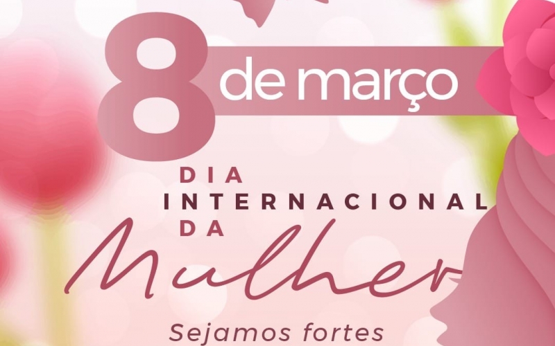 Feliz Dia Internacional da Mulher